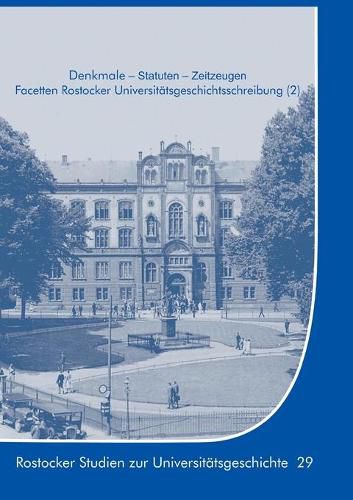 Denkmale - Statuten - Zeitzeugen: Facetten Rostocker Universitatsgeschichtsschreibung (2)