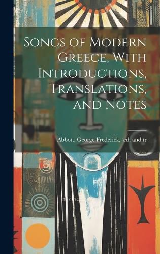 Cover image for Songs of Modern Greece, With Introductions, Translations, and Notes
