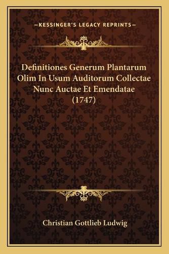 Cover image for Definitiones Generum Plantarum Olim in Usum Auditorum Collectae Nunc Auctae Et Emendatae (1747)