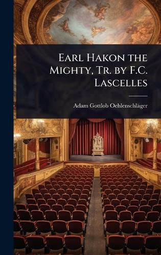 Cover image for Earl Hakon the Mighty, Tr. by F.C. Lascelles