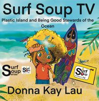 Cover image for Surf Soup TV: Plastic Island and Being Good Stewards of the Ocean