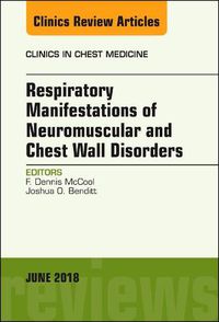 Cover image for Respiratory Manifestations of Neuromuscular and Chest Wall Disease, An Issue of Clinics in Chest Medicine