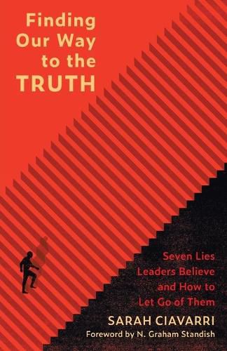 Cover image for Finding Our Way to the Truth: Seven Lies Leaders Believe and How to Let Go of Them