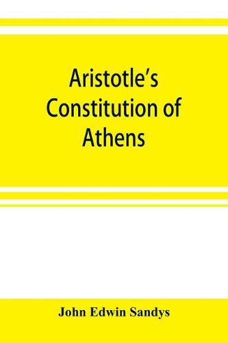 Cover image for Aristotle's Constitution of Athens: a revised text with an introduction, critical and explanatory notes, testimonia and indices
