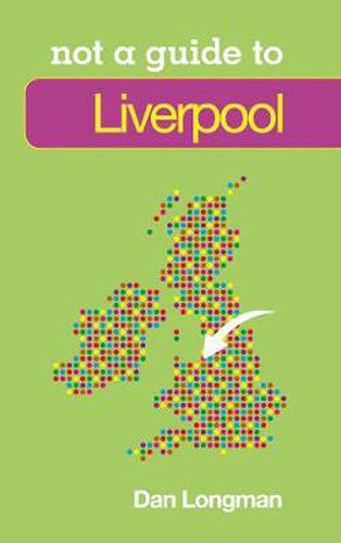 Cover image for Not a Guide to: Liverpool