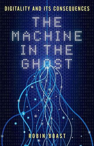 Cover image for The Machine in the Ghost: Digitality and its Consequences