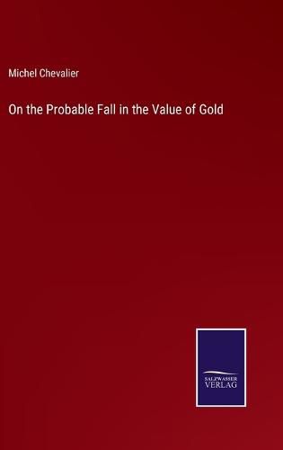 On the Probable Fall in the Value of Gold