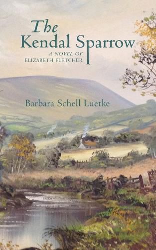 Cover image for The Kendal Sparrow: A Novel of Elizabeth Fletcher