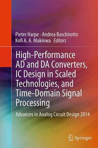 Cover image for High-Performance AD and DA Converters, IC Design in Scaled Technologies, and Time-Domain Signal Processing: Advances in Analog Circuit Design 2014