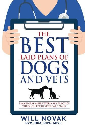 Cover image for The Best Laid Plans of Dogs and Vets: Transform Your Veterinary Practice Through Pet Health Care Plans