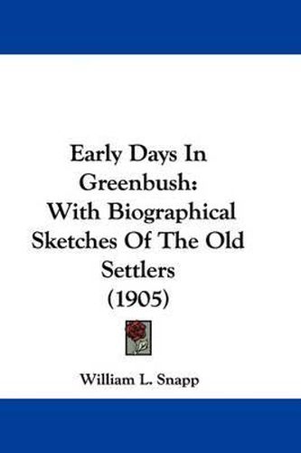 Cover image for Early Days in Greenbush: With Biographical Sketches of the Old Settlers (1905)