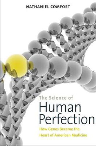 Cover image for The Science of Human Perfection: How Genes Became the Heart of American Medicine