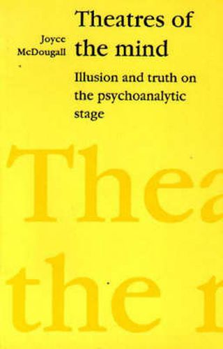 Cover image for Theatres of the Mind: Illusion and Truth in the Psychanalytic Stage