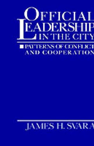 Official Leadership in the City: Patterns of Conflict and Cooperation