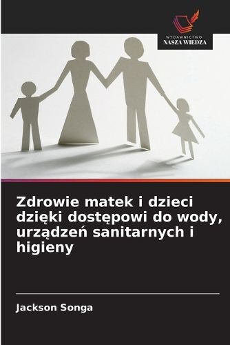 Cover image for Zdrowie matek i dzieci dzięki dostępowi do wody, urządzeń sanitarnych i higieny