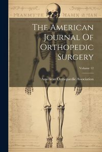 Cover image for The American Journal Of Orthopedic Surgery; Volume 12