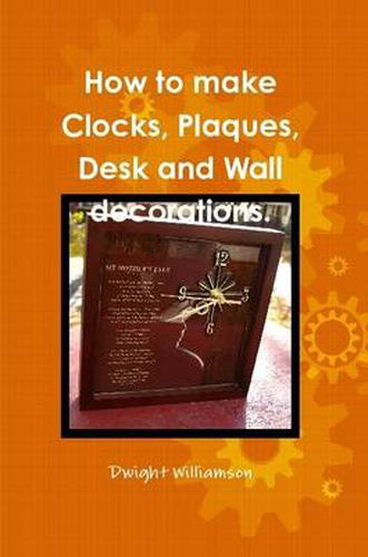 Cover image for How to Make Clocks, Plaques, Desk and Wall Decorations.