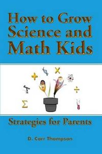 Cover image for How to Grow Science and Math Kids