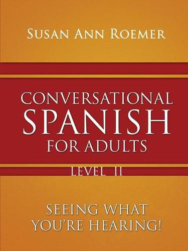 Cover image for Conversational Spanish For Adults Seeing What You're Hearing! Level II