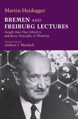 Cover image for Bremen and Freiburg Lectures: Insight into That Which is and Basic Principles of Thinking