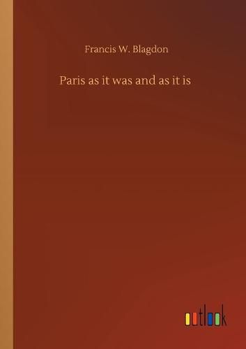 Cover image for Paris as it was and as it is