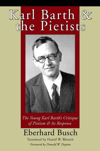 Karl Barth and the Pietists: The Young Karl Barth's Critique of Pietism & Its Response