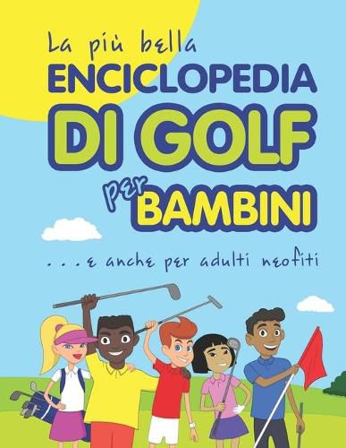 La piu bella Enciclopedia di Golf per bambini... e anche per adulti neofiti