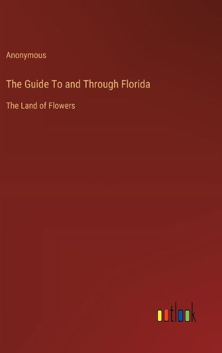 Cover image for The Guide To and Through Florida