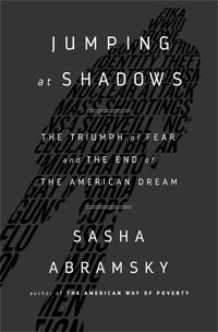 Cover image for Jumping at Shadows: The Triumph of Fear and the End of the American Dream