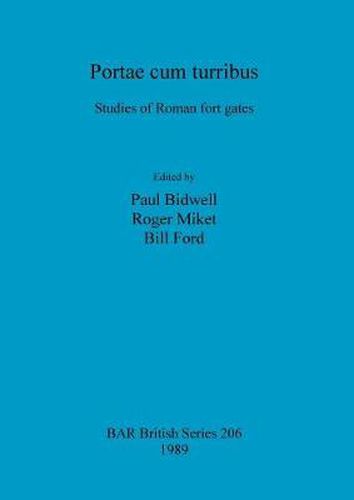 Portae cum turribus: Studies of Roman fort gates