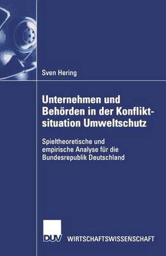 Cover image for Unternehmen Und Behoerden in Der Konfliktsituation Umweltschutz: Spieltheoretische Und Empirische Analyse Fur Die Bundesrepublik Deutschland