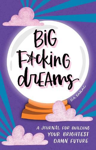Cover image for Big F*cking Dreams: A Journal for Building Your Brightest Damn Future