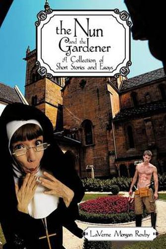 Cover image for The Nun and the Gardener: A Collection of Short Stories and Essays
