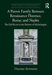 Cover image for A Patron Family Between Renaissance Florence, Rome, and Naples