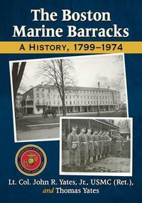 Cover image for The Boston Marine Barracks: A History, 1799-1974
