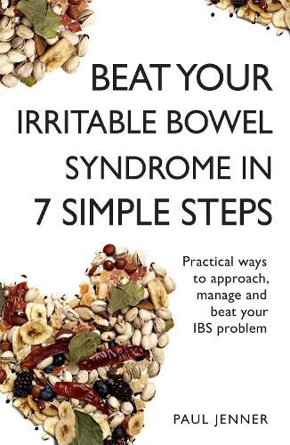 Cover image for Beat Your Irritable Bowel Syndrome (IBS) in 7 Simple Steps: Practical ways to approach, manage and beat your IBS problem