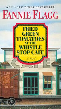 Cover image for Fried Green Tomatoes at the Whistle Stop Cafe: A Novel