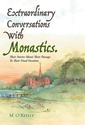 Cover image for Extraordinary Conversations With Monastics.: Their Stories About Their Passage To Their Final Vocation