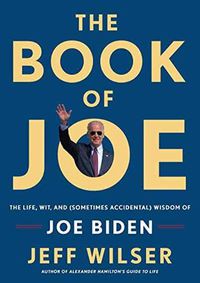 Cover image for The Book of Joe: The Life, Wit, and (Sometimes Accidental) Wisdom of Joe Biden