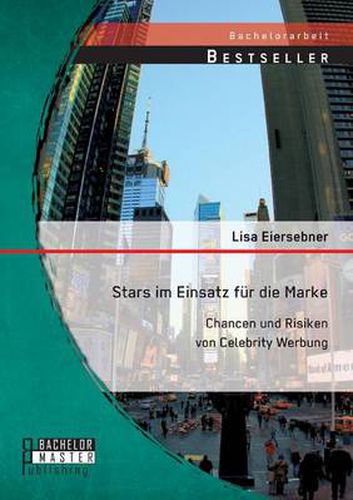 Cover image for Stars im Einsatz fur die Marke: Chancen und Risiken von Celebrity Werbung