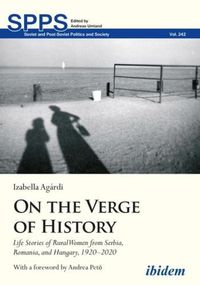 Cover image for On the Verge of History: Life Stories of Rural Women from Serbia, Romania, and Hungary, 19202020
