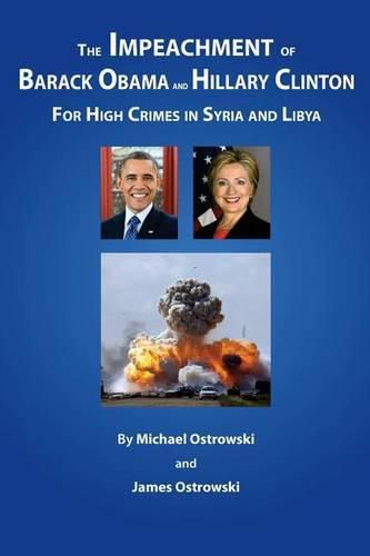 The Impeachment of Barack Obama and Hillary Clinton: for High Crimes in Syria and Libya