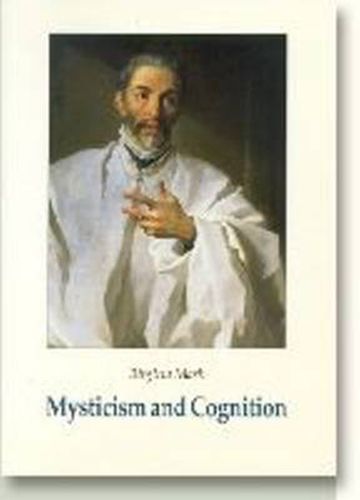 Cover image for Mysticism & Cognition: The Cognitive Development of John of the Cross as Revealed in his Works