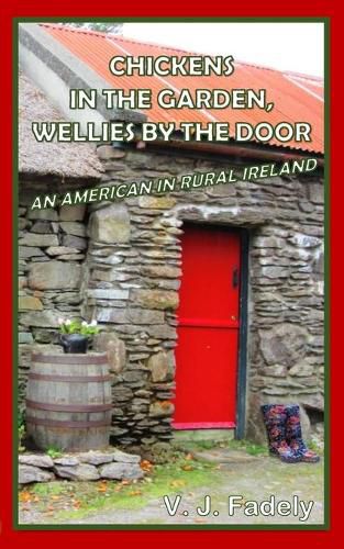 Cover image for Chickens in the Garden, Wellies by the Door: An American in Rural Ireland