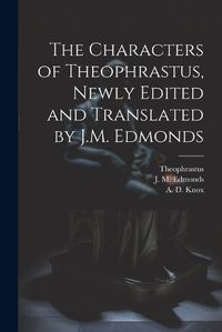 Cover image for The Characters of Theophrastus, Newly Edited and Translated by J.M. Edmonds