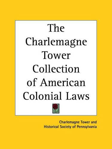 The Charlemagne Tower Collection of American Colonial Laws