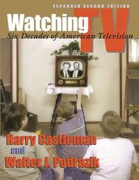 Cover image for Watching TV: Six Decades of American Television, Second Edition