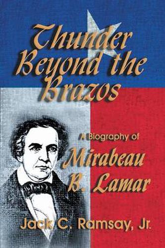 Cover image for Thunder Beyond the Brazos: A Biography of Mirabeau B. Lamar