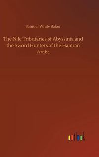 Cover image for The Nile Tributaries of Abyssinia and the Sword Hunters of the Hamran Arabs