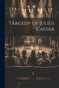 Cover image for Tragedy of Julius Caesar